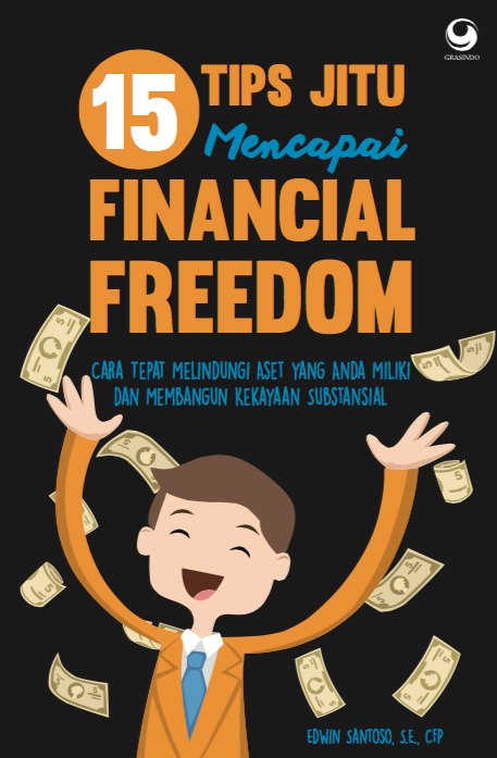15 Tips Jitu Mencapai Financial Freedom (Cara Cepat Melindungi Aset yang Anda Miliki dan Membangun Kekayaan Substansial)