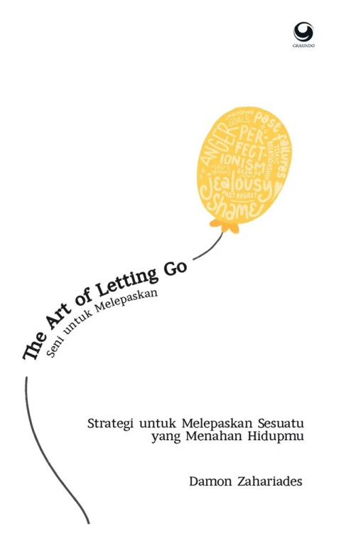 THE ART OF LETTING GO : Seni untuk Melepaskan Strategi untuk Melepaskan Sesuatu yang Menahan Hidupmu
